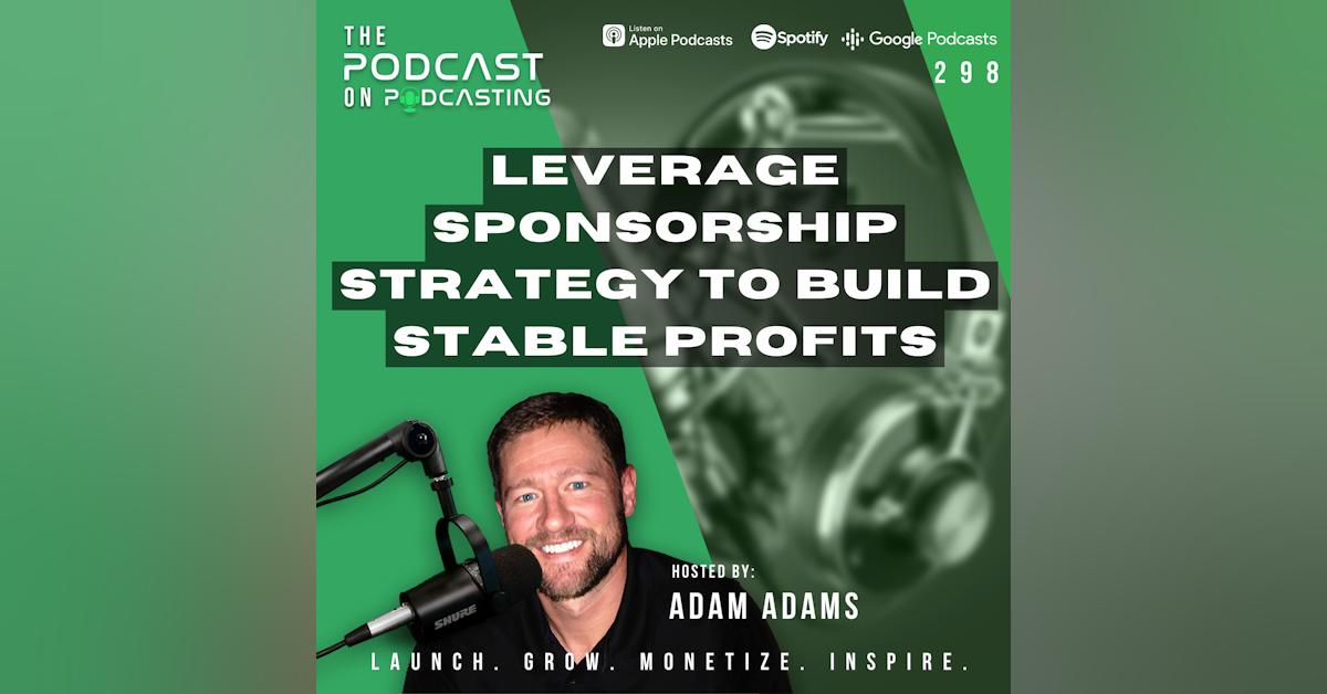 Ep298: Leverage Sponsorship Strategy to Build Stable Profits