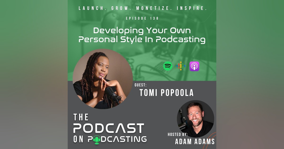 Ep138: Developing Your Own Personal Style In Podcasting - Tomi Popoola