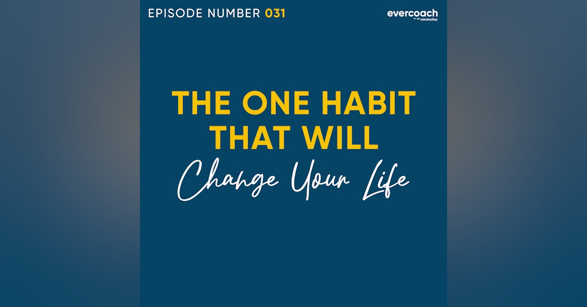 31. The ONE Habit That Will Change Your Life