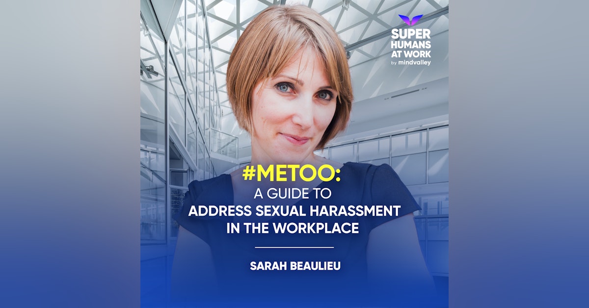 #MeToo - A Guide To Address Sexual Harassment In The Workplace - Sarah Beaulieu