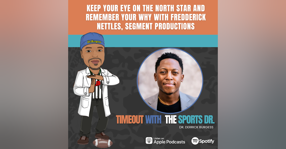 Keep Your Eye On The North Star and Remember Your Why with Fredderick Nettles, Segment Productions