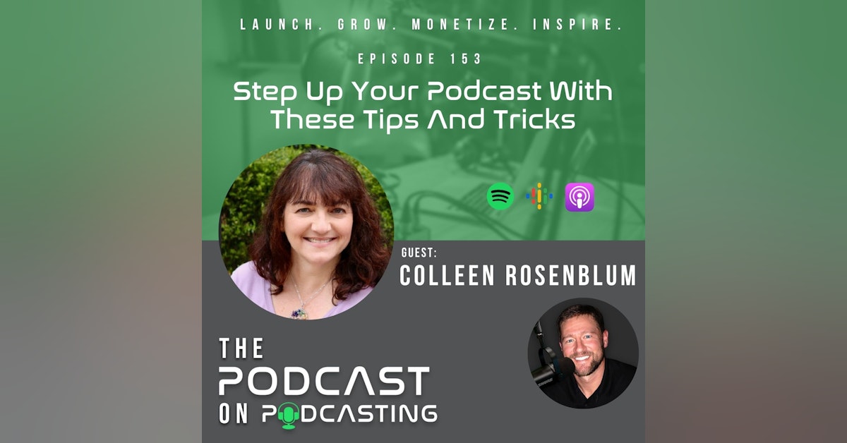 Ep153: Step Up Your Podcast With These Tips And Tricks - Colleen Rosenblum