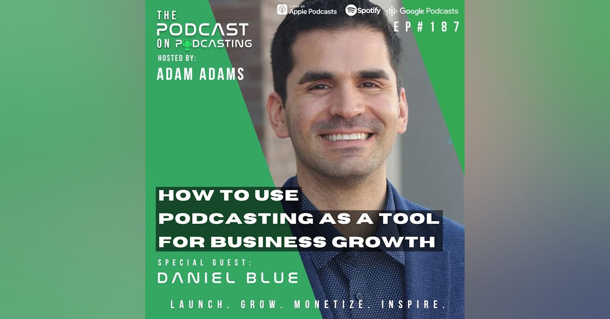 Ep187: How To Use Podcasting As A Tool For Business Growth - Daniel Blue