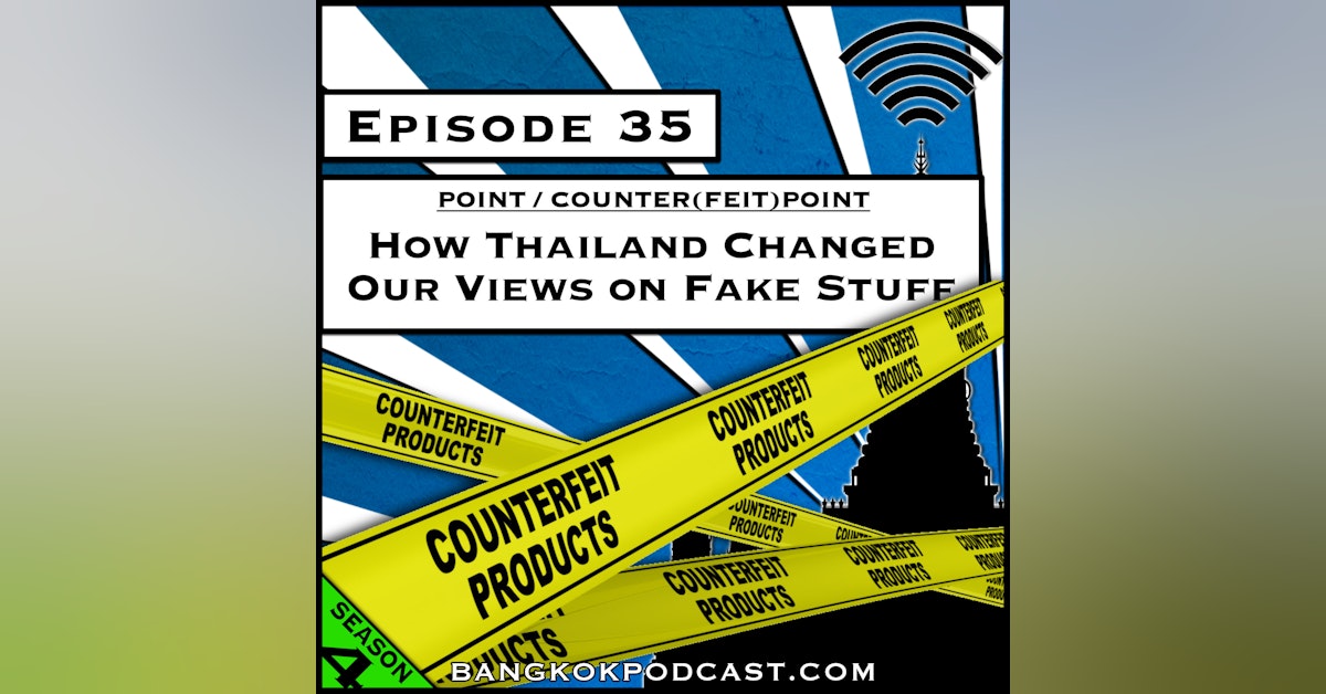 How Thailand Changed Our Views on Fake Stuff [Season 4, Episode 35]