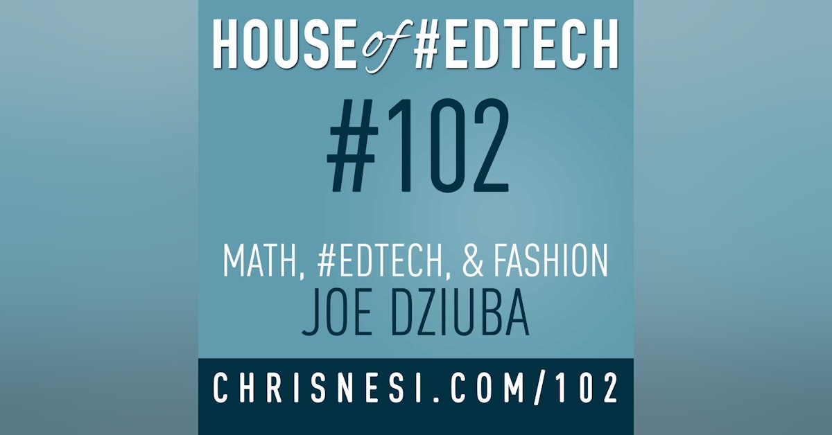 Math, #EdTech, and Fashion with Joe Dziuba - HoET102