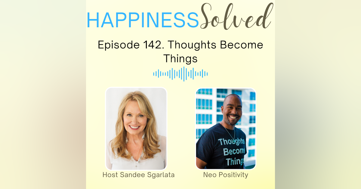 142. Thoughts Become Things with Neo Positivity