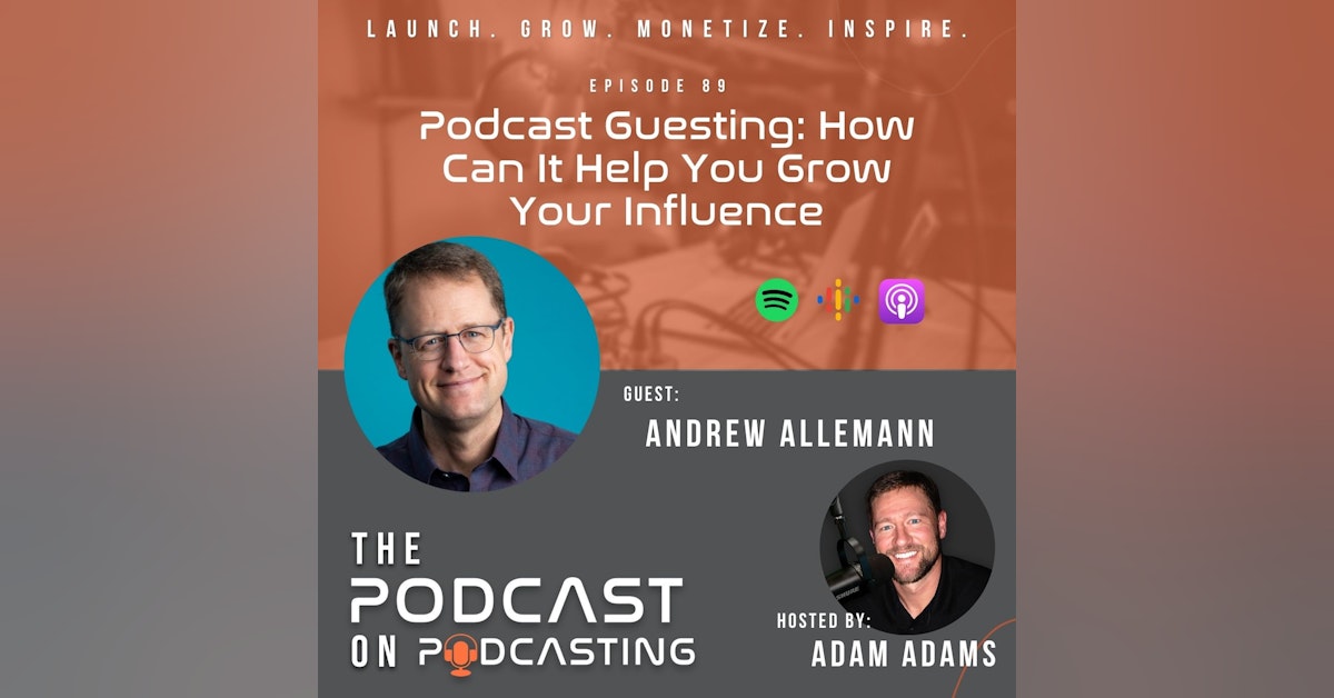 Ep89: Podcast Guesting: How Can It Help You Grow Your Influence - Andrew Allemann
