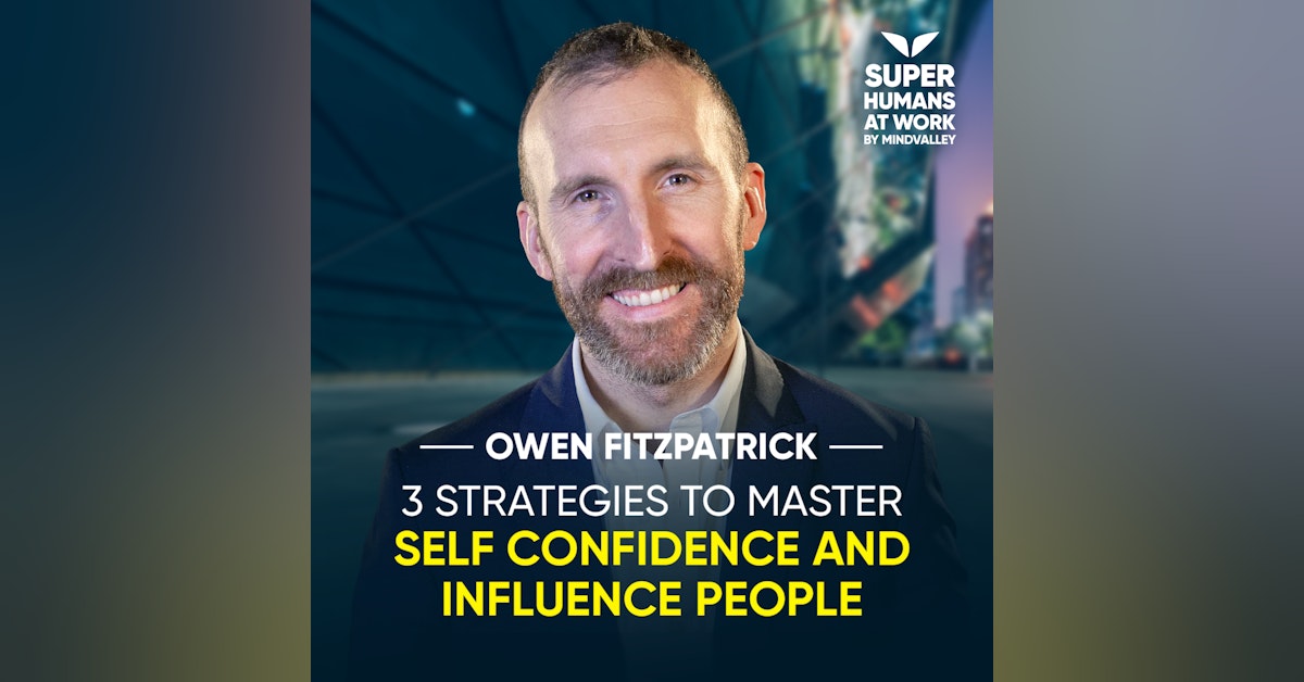 3 Strategies To Master Self Confidence And Influence People - Owen Fitzpatrick