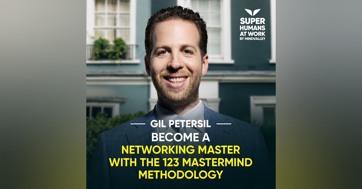 Become A Networking Master With The 123 Mastermind Methodology - Gil Petersil