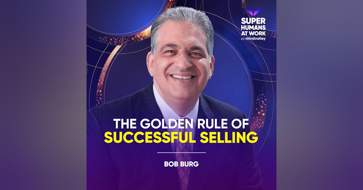 The Golden Rule Of Successful Selling - Bob Burg