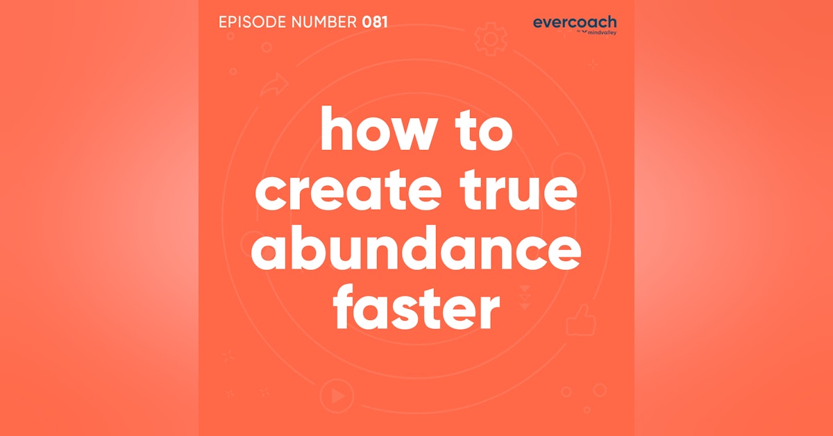 81. How To Create True Abundance Faster