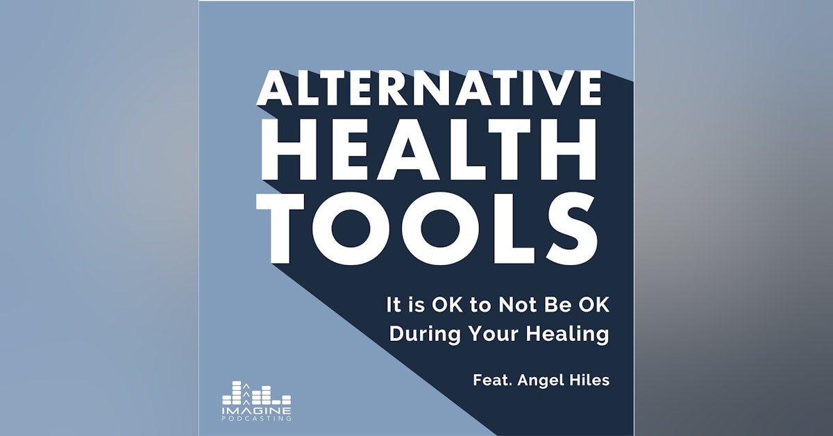 165 It is OK to Not Be OK During Your Healing Journey feat. Angel Hiles