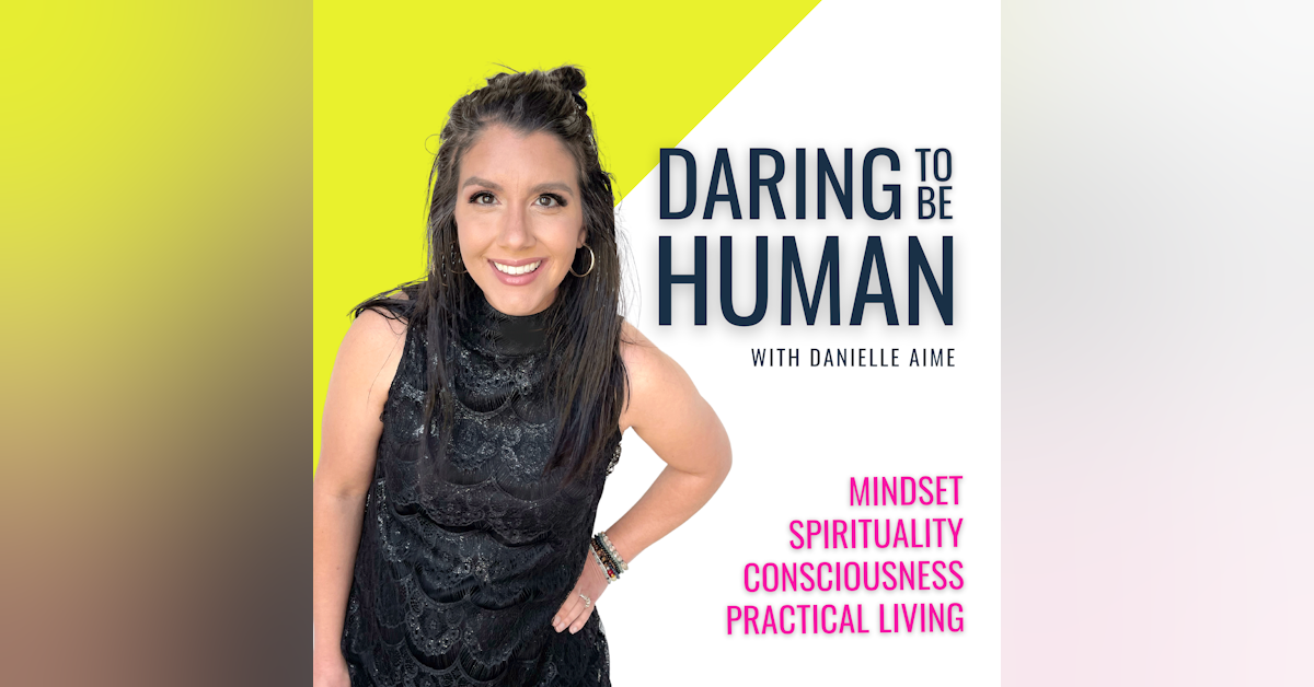Welcome to the Daring To Be Human Podcast With Danielle Aime
