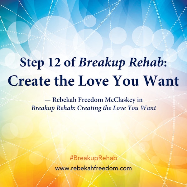 Step 12 Breakup Rehab - Create the Love you Want Image