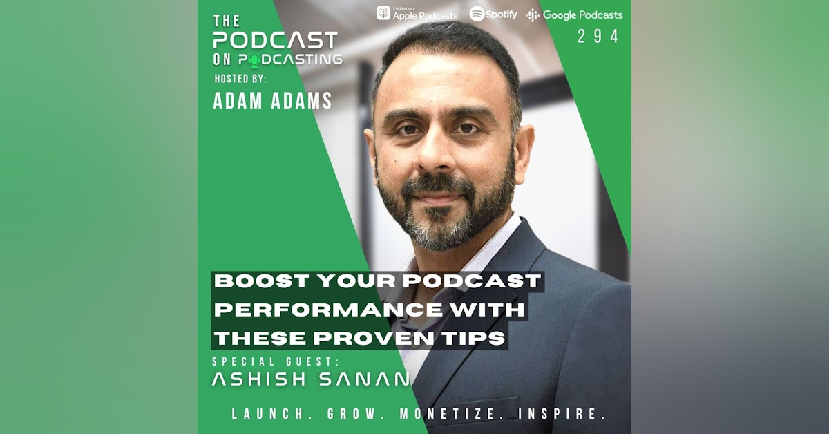 Ep294: Boost Your Podcast Performance with These Proven Tips - Ashish Sanan
