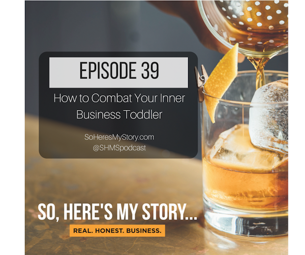 Ep39: How to Combat Your Inner Business Toddler