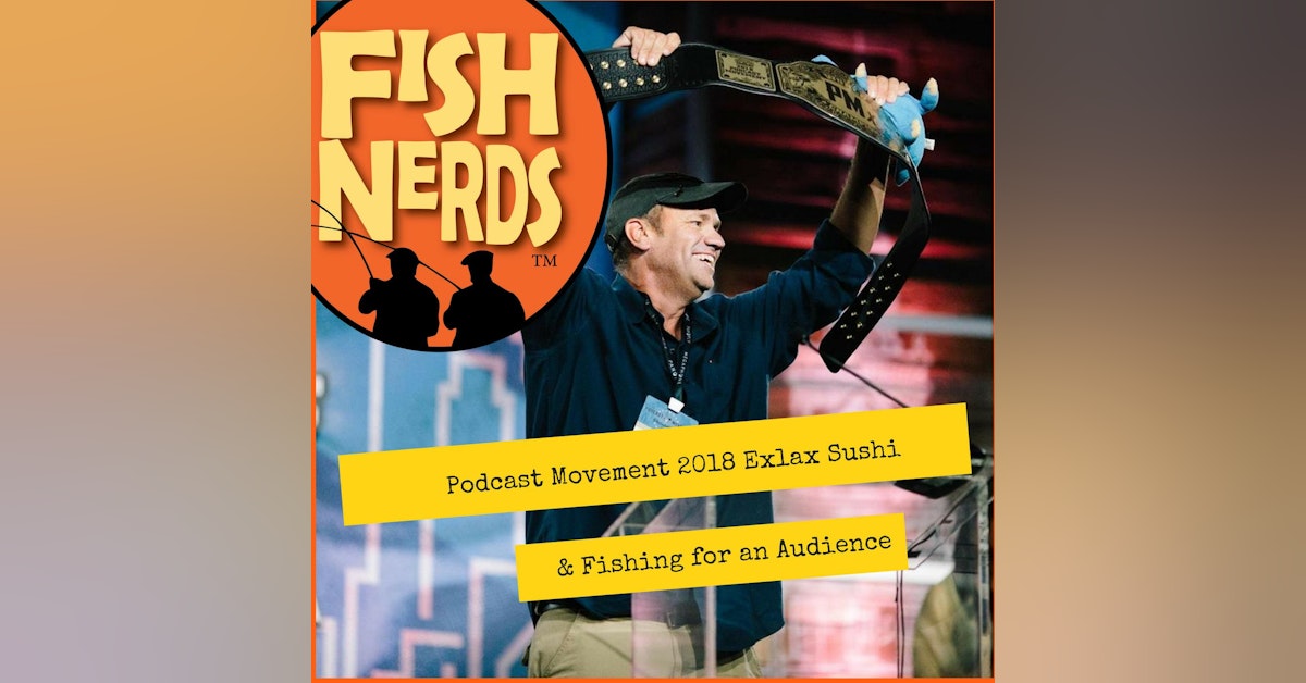 Podcast Movement Exlax Sushi and Fishing for an Audience ep 206