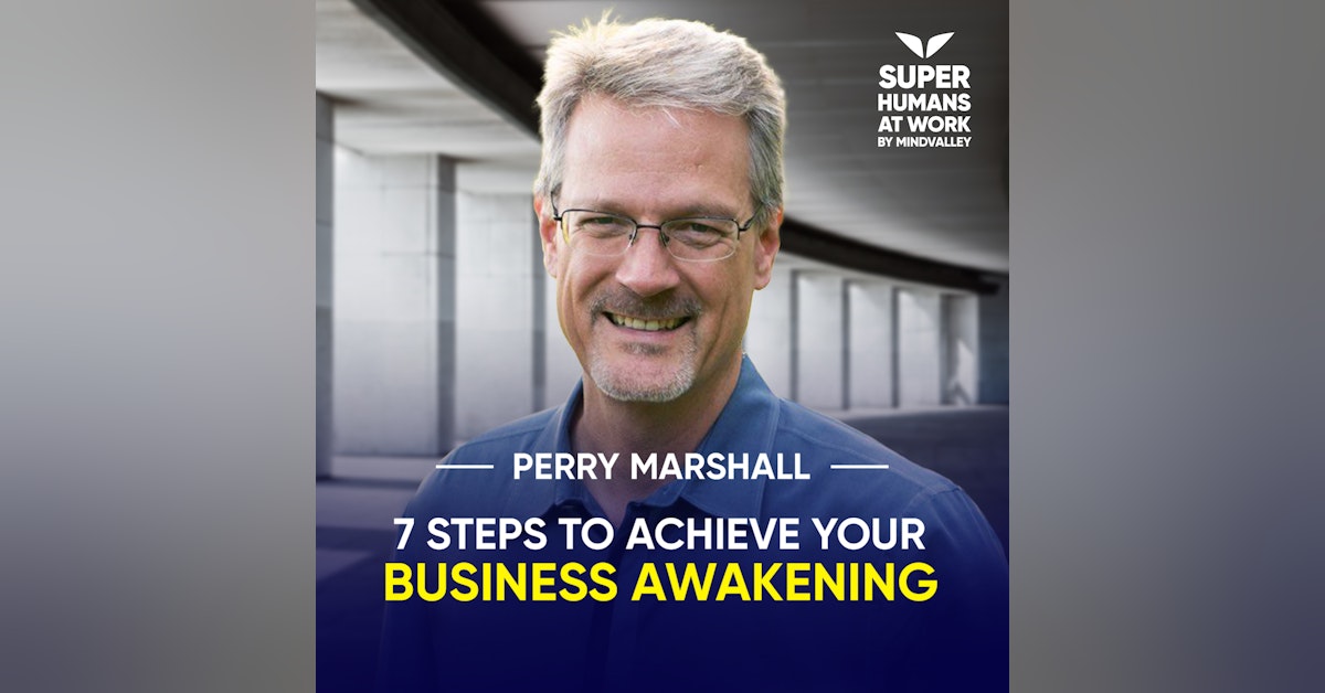 7 Steps To Achieve Your Business Awakening - Perry Marshall