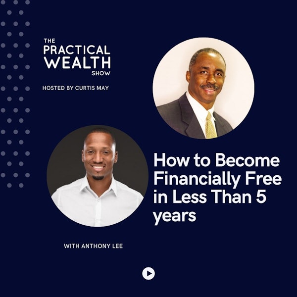 How to Become Financially Free in Less Than 5 years with Anthony Lee - Episode 204