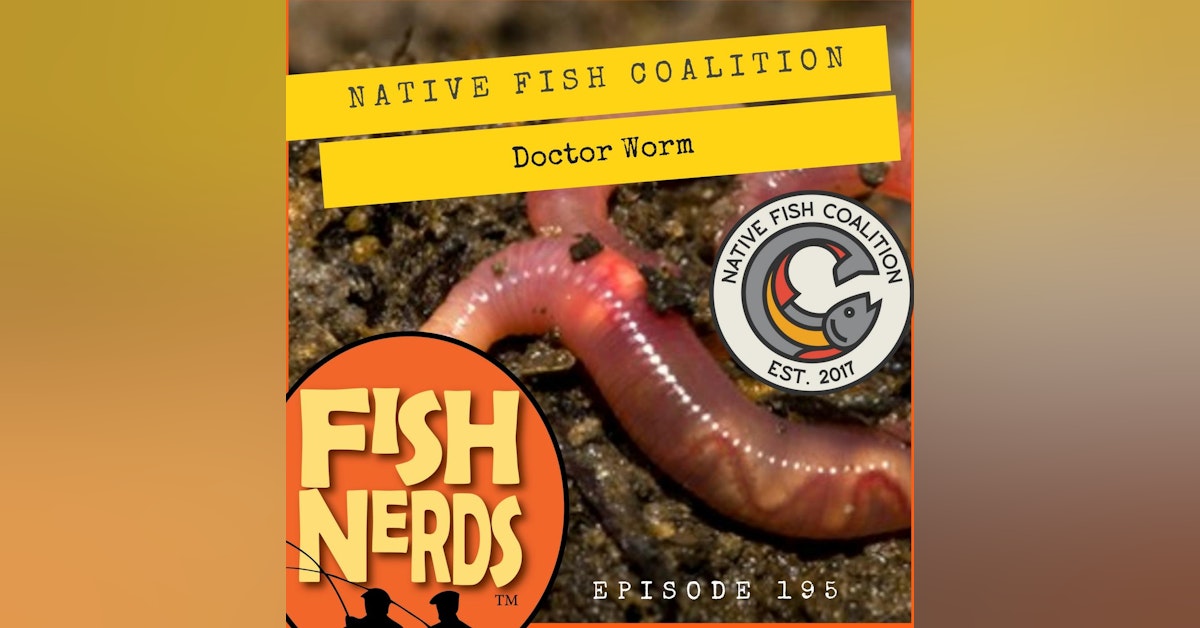 Native Fish Coalition and Doctor Worm EP195