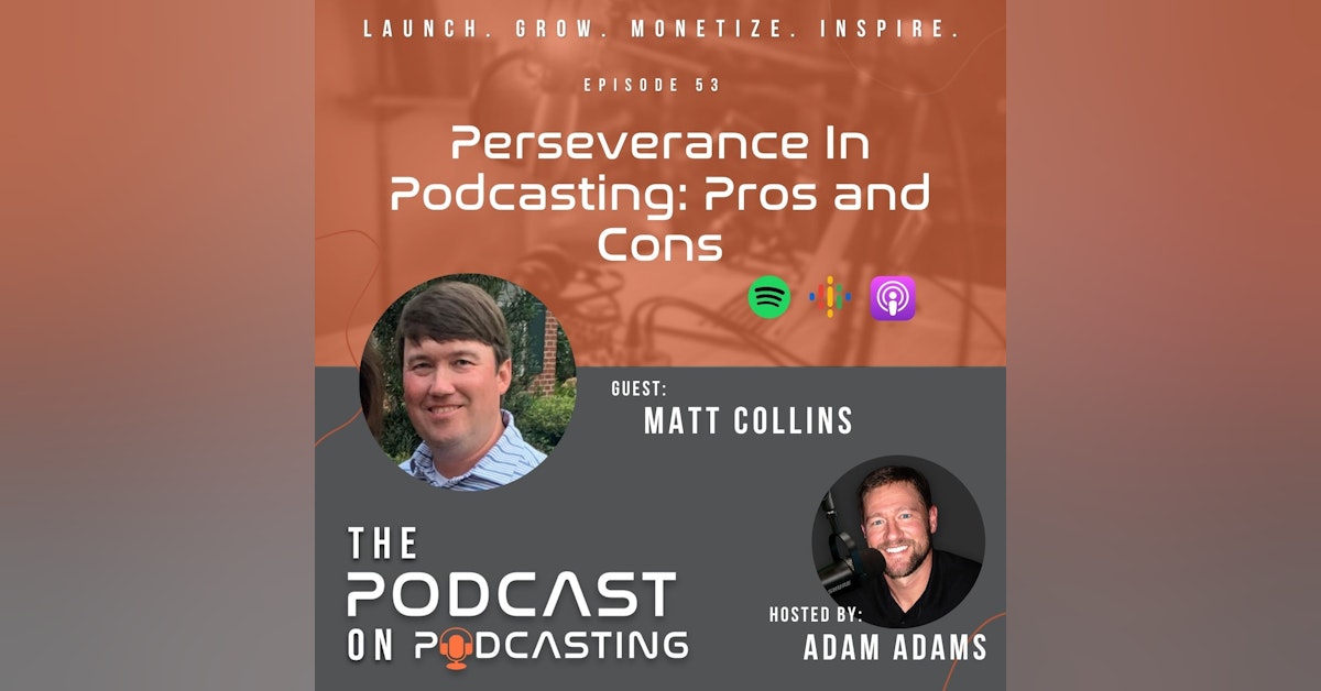 Ep53: Perseverance In Podcasting: Pros and Cons - Matt Collins
