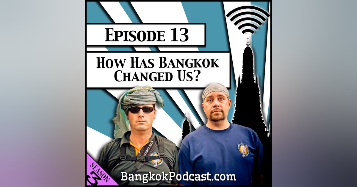 How Has Bangkok Changed Us? [Season 3, Episode 13]