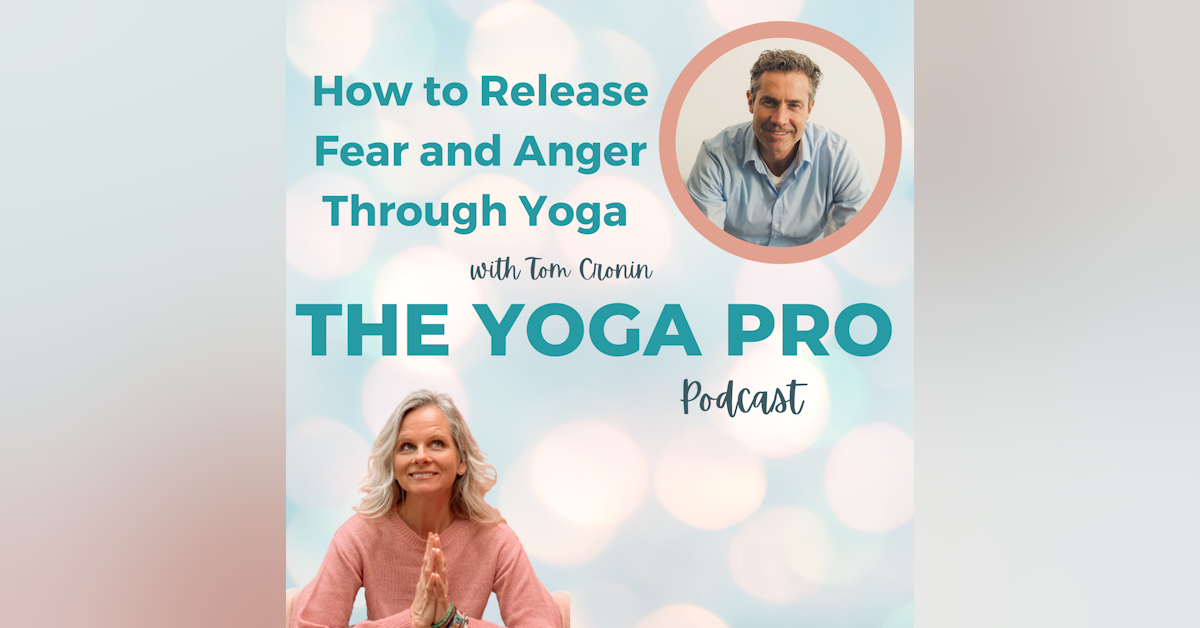 How to Release Fear and Anger Through Yoga with Tom Cronin