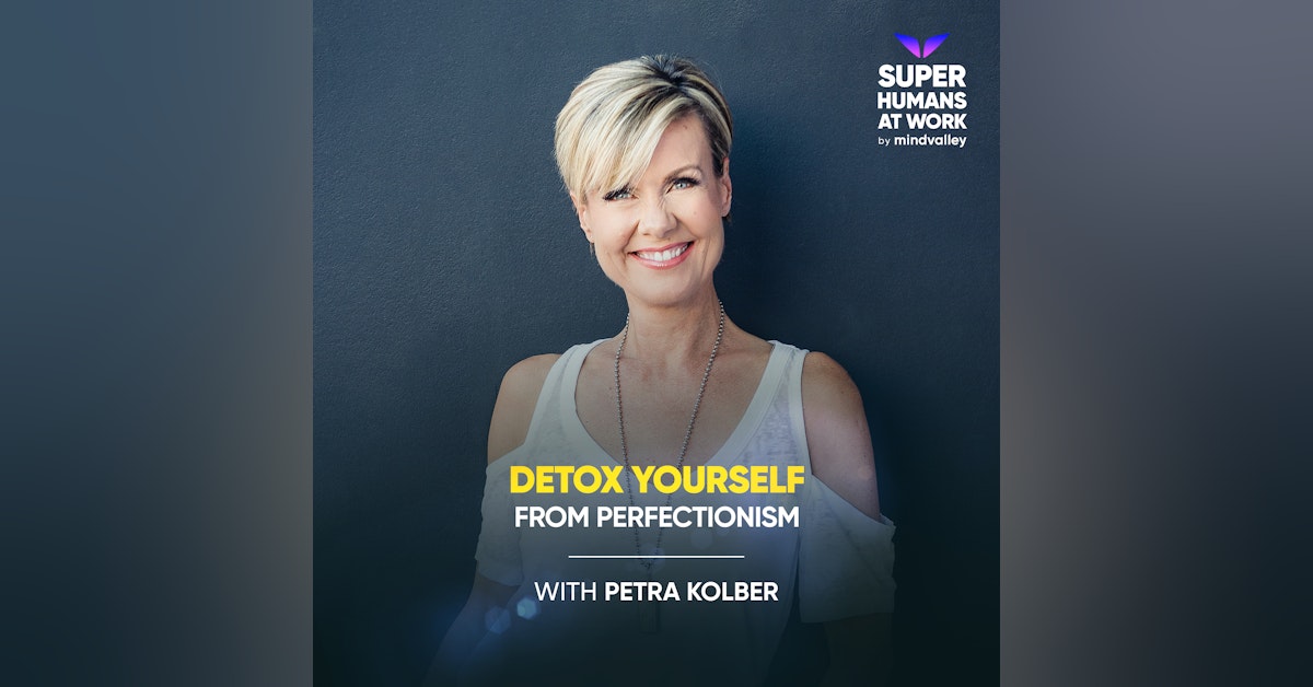 Detox Yourself From Perfectionism - Petra Kolber