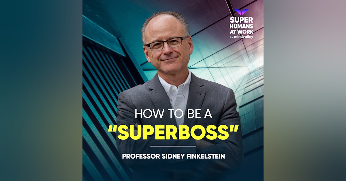 How to Be a ‘Superboss’ - Professor Finkelstein