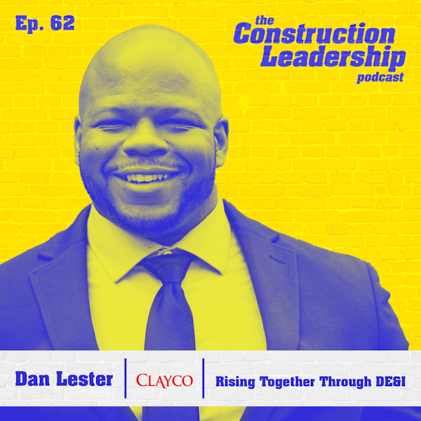 62 :: Rising Together Through DE&I with Clayco's Dan Lester