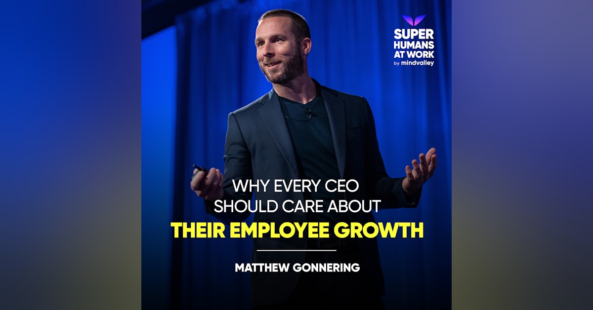 Why Every CEO Should Care About Their Employee Growth - Matthew Gonnering