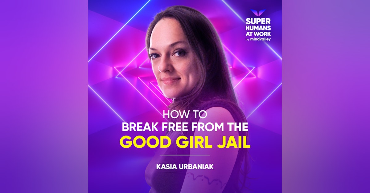 How To Break Free From The Good Girl Jail - Kasia Urbaniak