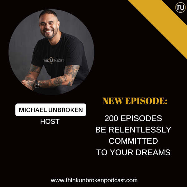 E202: 200 Episodes Be Relentlessly Committed to your Dreams | Trauma Healing Podcast