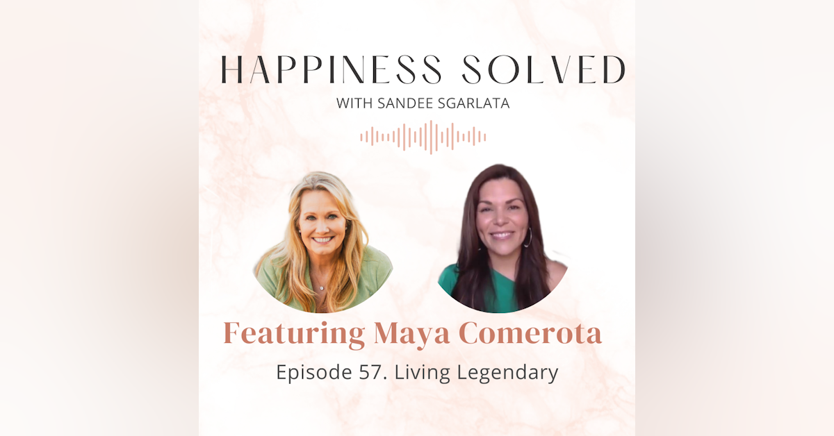 57. Living Legendary: Interview with Maya Comerota