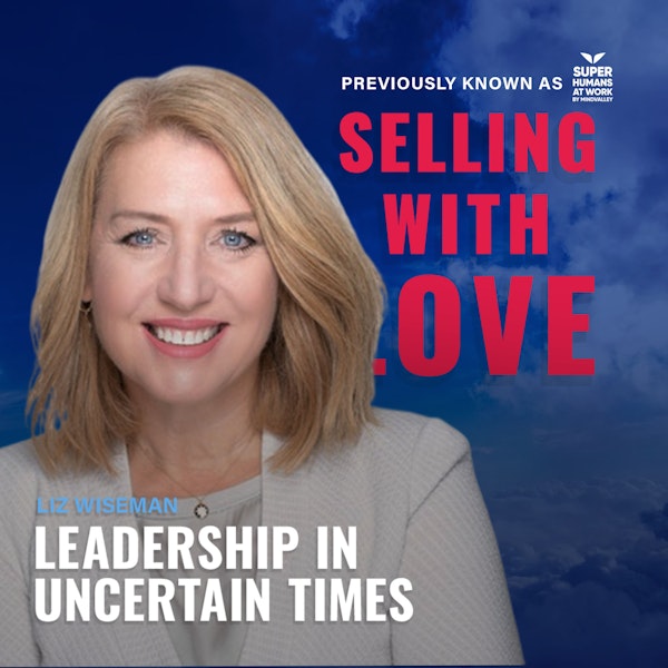 Leadership In Uncertain Times - Liz Wiseman Image