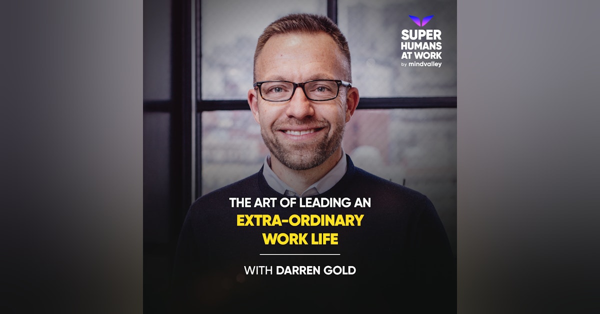 The Art of Leading an Extra-Ordinary Work Life - Darren Gold