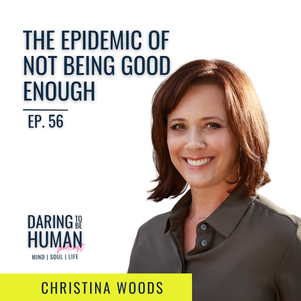 Ep. 56 | The Epidemic Of Not Being Enough with Christina Woods Image