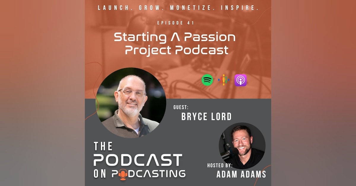 Ep41: Starting A Passion Project Podcast - Bryce Lord