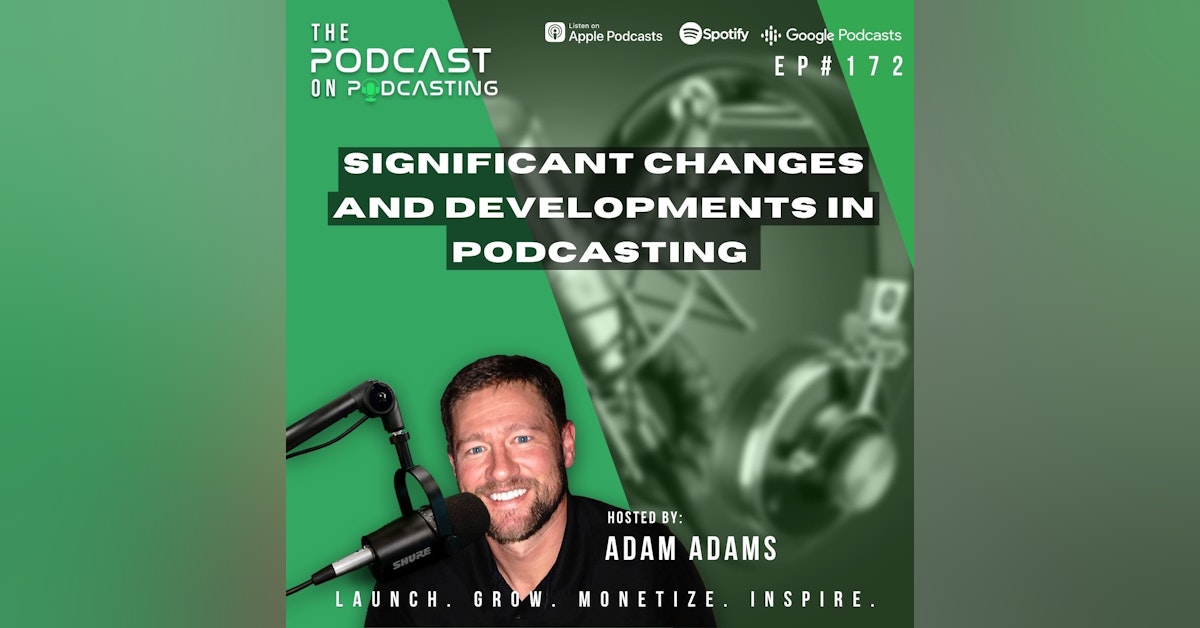Ep172: Significant Changes And Developments In Podcasting