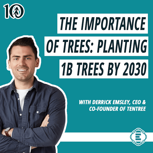 #221 - The Importance of Trees: Why Tentree is on a Mission to Plant 1 Billion Trees by 2030, with Derrick Emsley, CEO & Co-founder of tentree [REPOST] Image