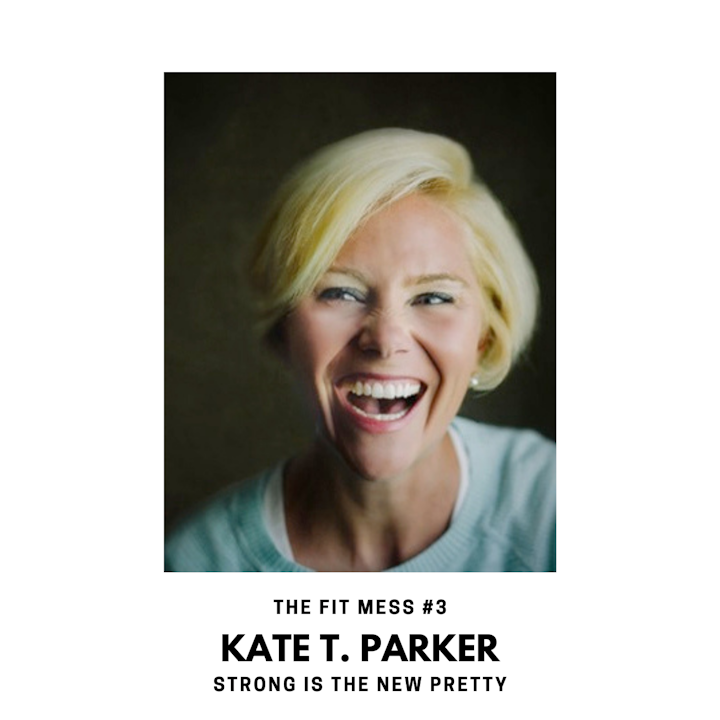 Strong Is the New Pretty with Kate T. Parker