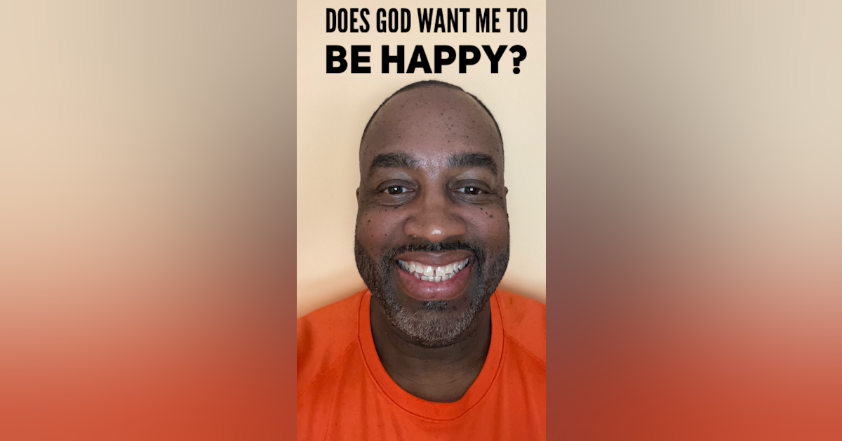 Does God Want Me To Be Happy?