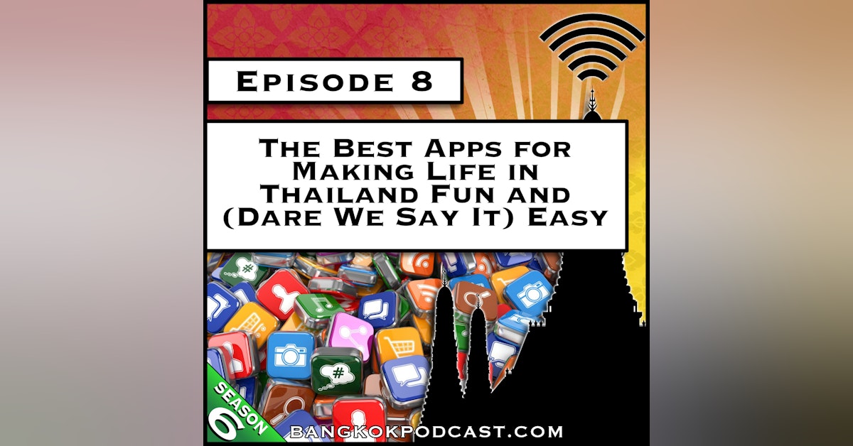 The Best Apps for Making Life in Thailand Fun and (Dare We Say It) Easy [S6.E8]