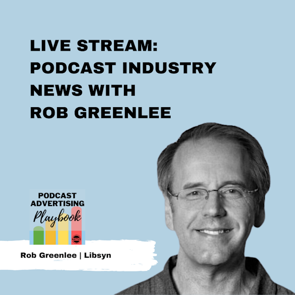 Live Stream: Podcast Industry News With Rob Greenlee, Libsyn Image
