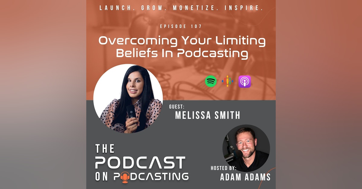 Ep107: Overcoming Your Limiting Beliefs In Podcasting - Melissa Smith