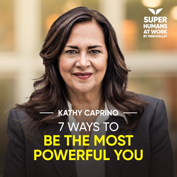 7 Ways To Be The Most Powerful You - Kathy Caprino Image