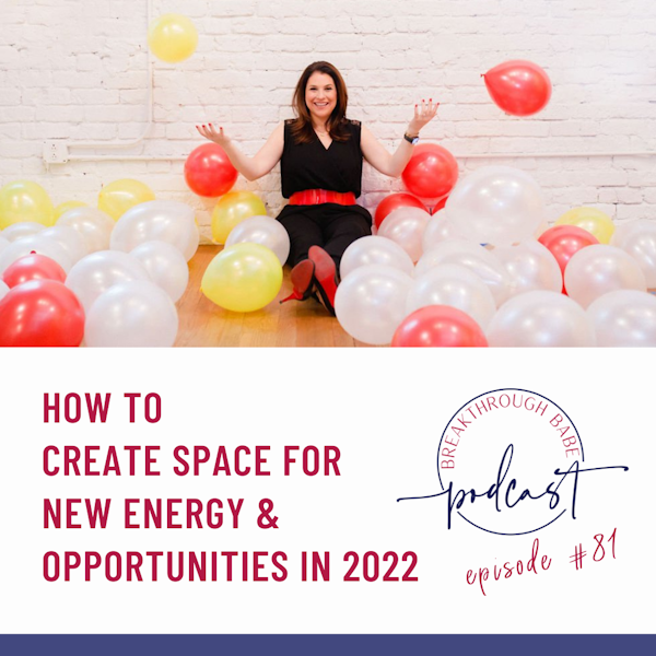 How to Create Space for New Energy & Opportunities in 2022