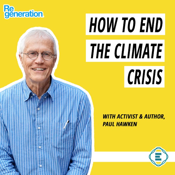 #205 - How to End the Climate Crisis in One Generation with Paul Hawken