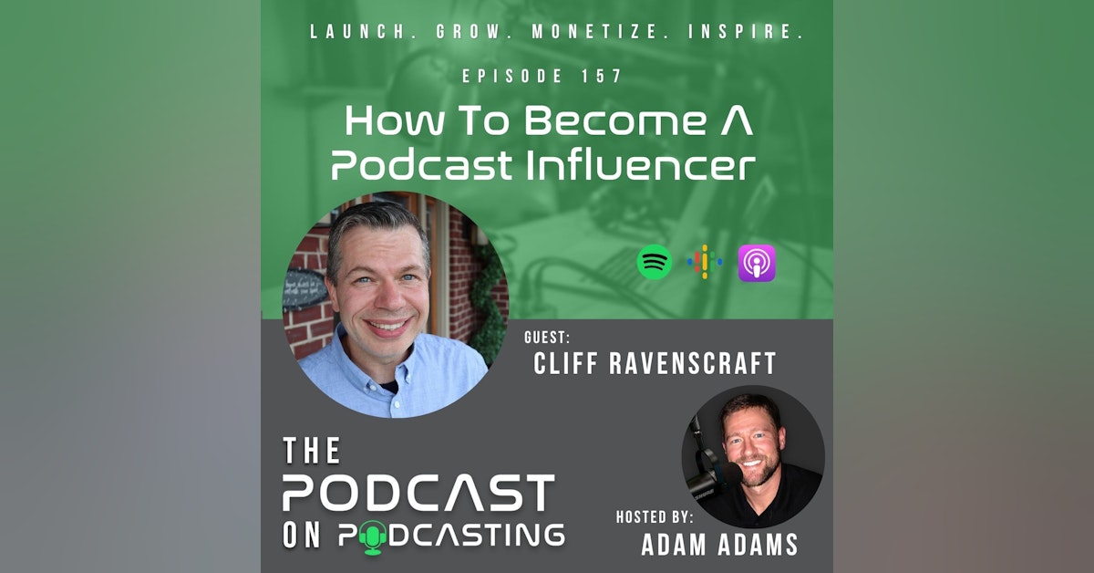 Ep157: How To Become A Podcast Influencer - Cliff Ravenscraft