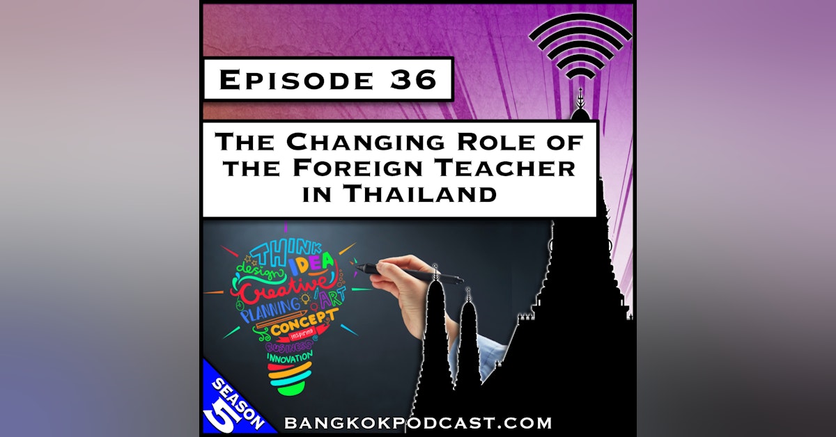The Changing Role of the Foreign Teacher in Thailand [S5.E36]